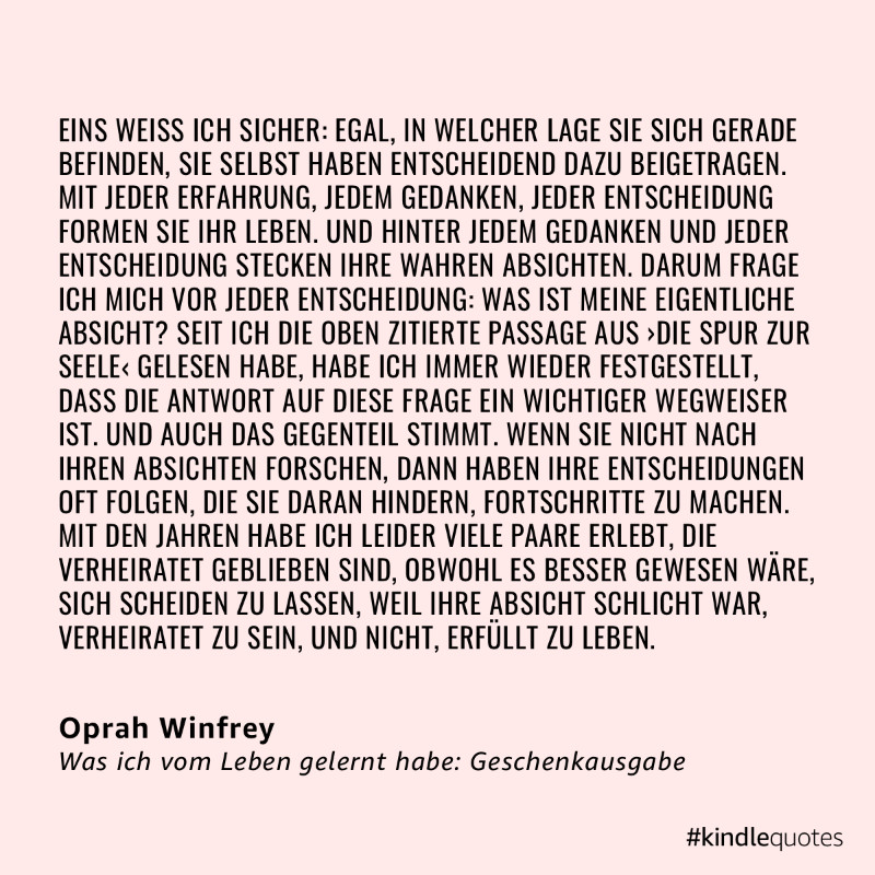 Oprah Winfrey äußert sich in ihrem Buch "Was ich vom Leben gelernt habe" über die Konsequenzen, die nicht bewusst gemachte Absichten für das Lebensglück mit sich bringen. 